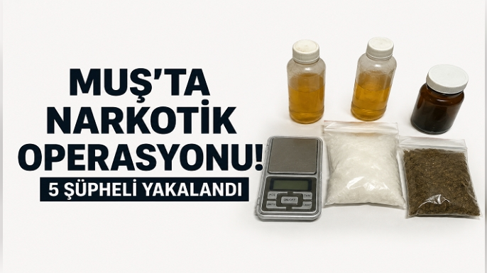 Muş’ta Narkotik Operasyonu: 5 Şüpheli Yakalandı