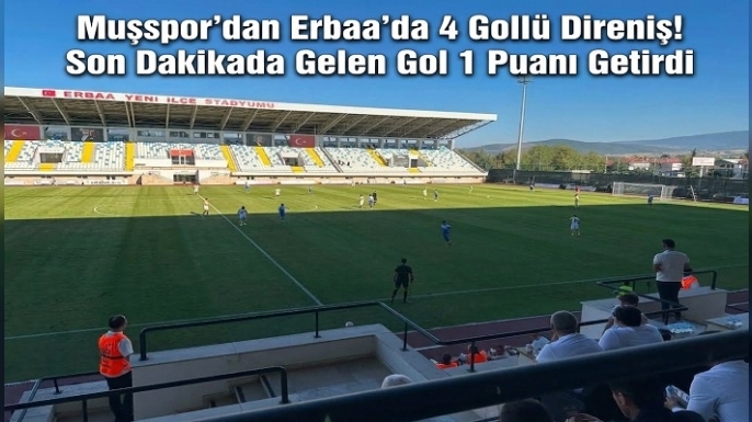 Muşspor’dan Erbaa’da 4 Gollü Direniş! Son Dakikada Gelen Gol 1 Puanı Getirdi