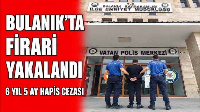 Bulanık’ta 6 Yıl 5 Ay Hapis Cezası Bulunan Firari Yakalandı