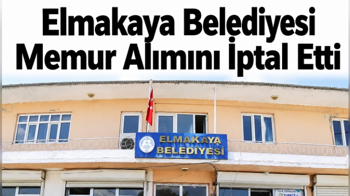 Elmakaya Belediyesi Memur Alımını İptal Etti