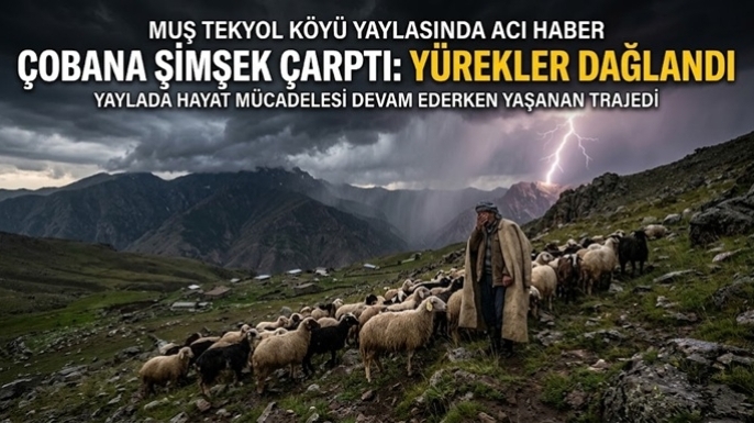 Muş’ta Yıldırım Can Aldı: 19 Yaşındaki Çoban Hayatını Kaybetti
