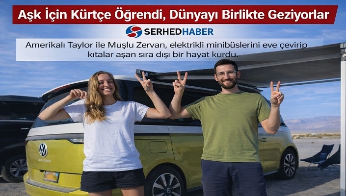 Aşkın Sınır Tanımayan Yolculuğu: Muşlu Zervan ve Amerikalı Taylor Minibüsle Dünyayı Geziyor
