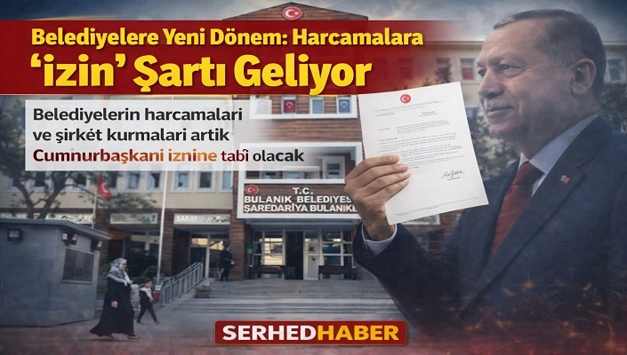 Belediyelere Yeni Dönem: Harcamalara “İzin” Şartı Geliyor